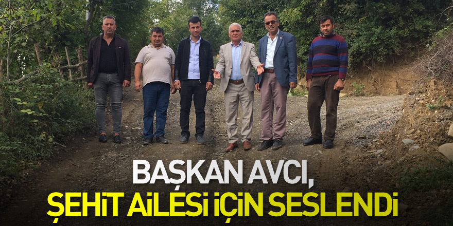 Başkan Avcı, Şehit Ailesi için seslendi