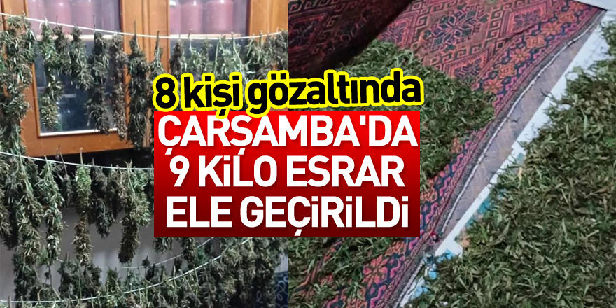 Çarşamba'da 9 kilo esrar ele geçirildi: 8 gözaltı