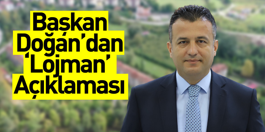 Başkan Doğan’dan ‘Lojman’ Açıklaması