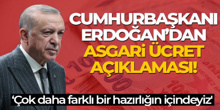 Başkan Erdoğan'dan asgari ücret açıklaması: 'Çok farklı olacak'