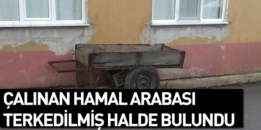 Çalınan hamal arabası terkedilmiş halde bulundu