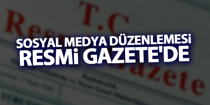 Sosyal medya düzenlemesi Resmi Gazete'de!