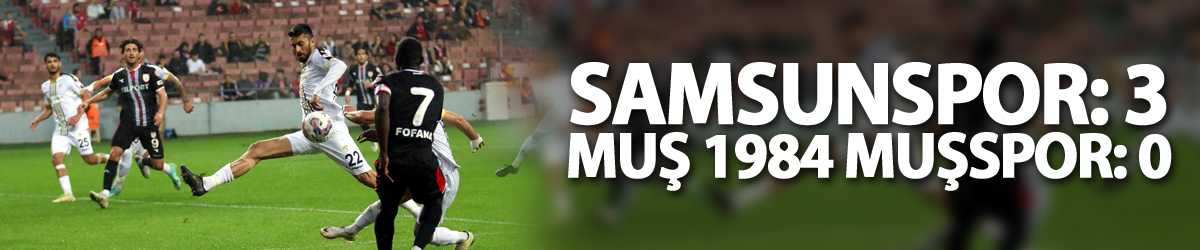 Ziraat Türkiye Kupası: Samsunspor: 3 - Muş 1984 Muşspor: 0