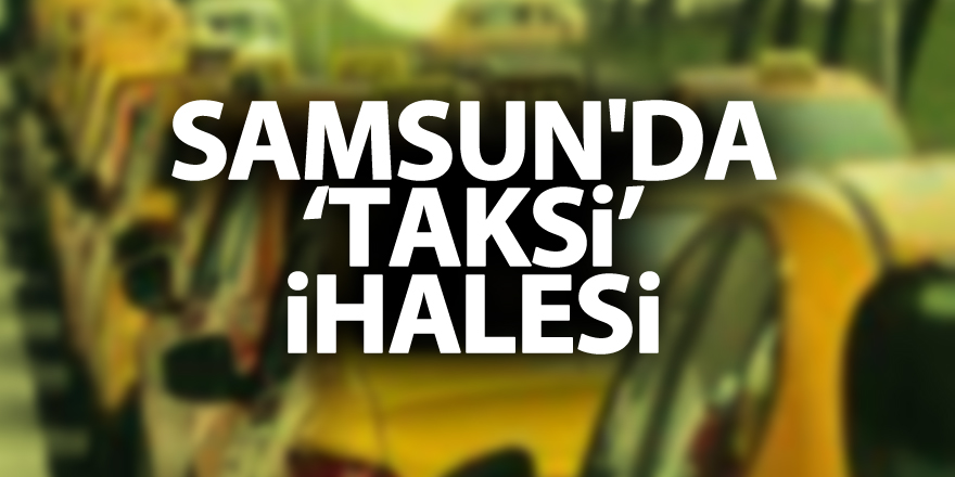 Samsun'da ‘taksi’ ihalesi