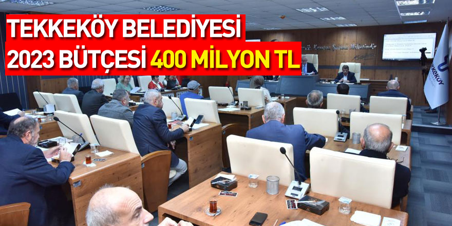 Tekkeköy Belediyesi 2023 bütçesi 400 milyon TL