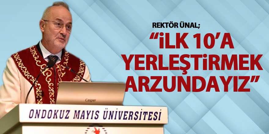 Rektör Ünal: “OMÜ’yü Türkiye sıralamasında ilk 10’a yerleştirmek arzundayız”
