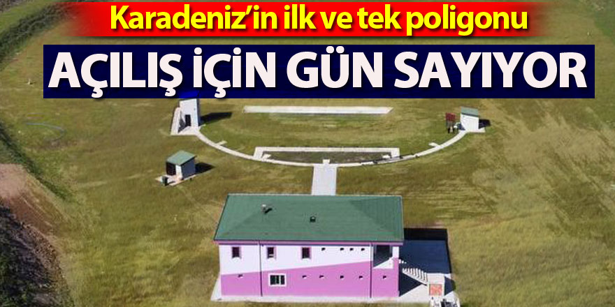 Karadeniz’in ilk ve tek poligonu gün sayıyor