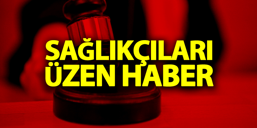 Yargıtay'dan sağlıkçıları üzen haber