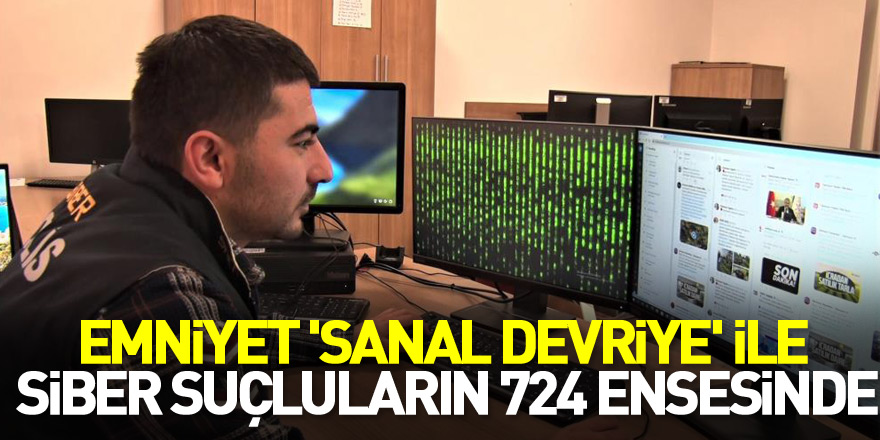 Emniyet 'sanal devriye' ile siber suçluların 7/24 ensesinde