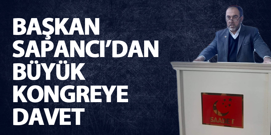 Başkan Sapancı’dan büyük kongreye davet