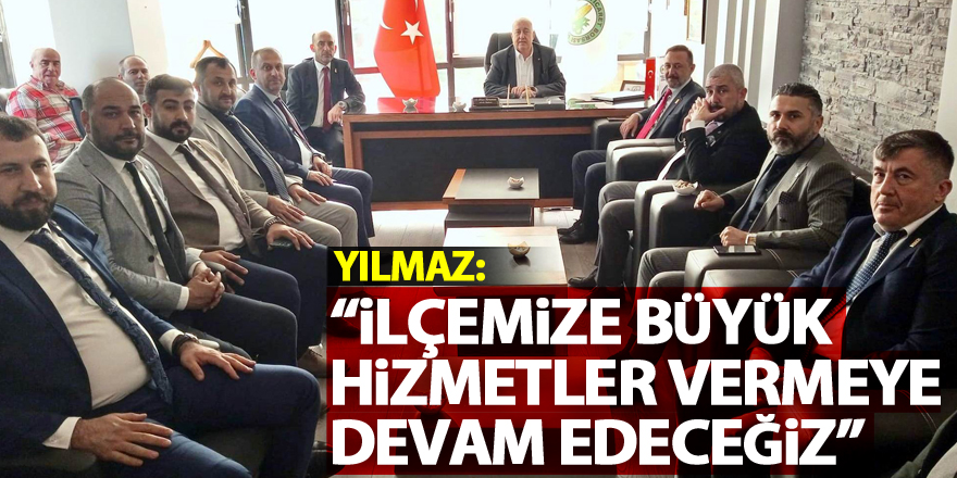 Yılmaz: “İlçemize büyük hizmetler vermeye devam edeceğiz”