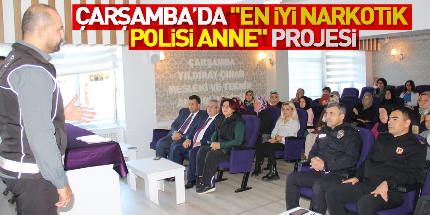 Çarşamba’da "En İyi Narkotik Polisi Anne" projesi