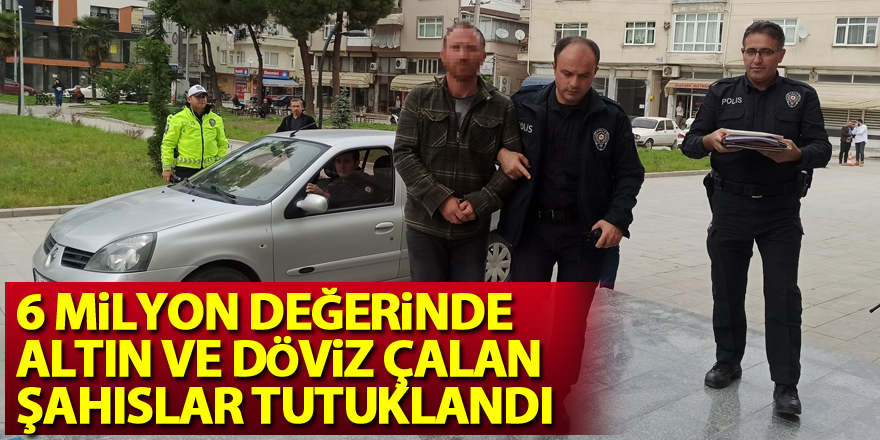 6 milyon değerinde altın ve döviz çalan şahıslar tutuklandı