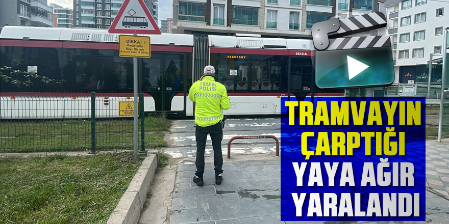 Tramvayın çarptığı yaya ağır yaralandı