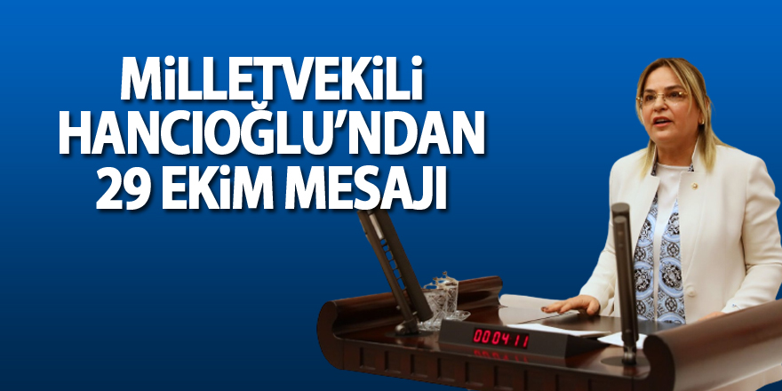 Milletvekili Hancıoğlu’ndan 29 Ekim mesajı