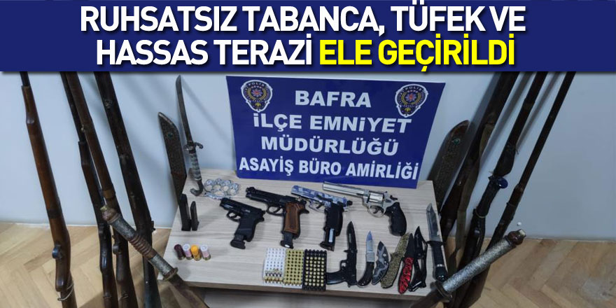 Bafra’da ruhsatsız tabanca, tüfek ve hassas terazi ele geçirildi