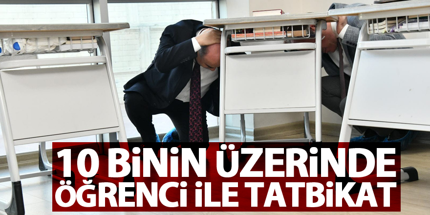 10 binin üzerinde öğrencinin katılımıyla deprem anı ve tahliye tatbikatı