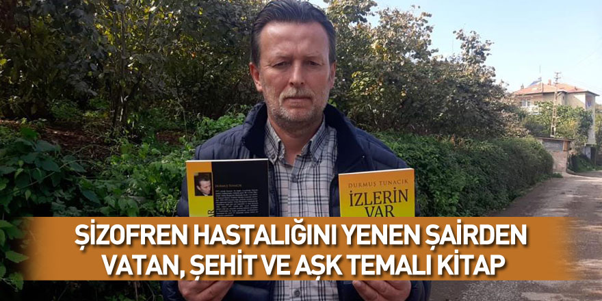 Şizofren hastalığını yenen şairden vatan, şehit ve aşk temalı kitap