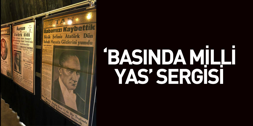 ‘Basında Milli Yas’ sergisi