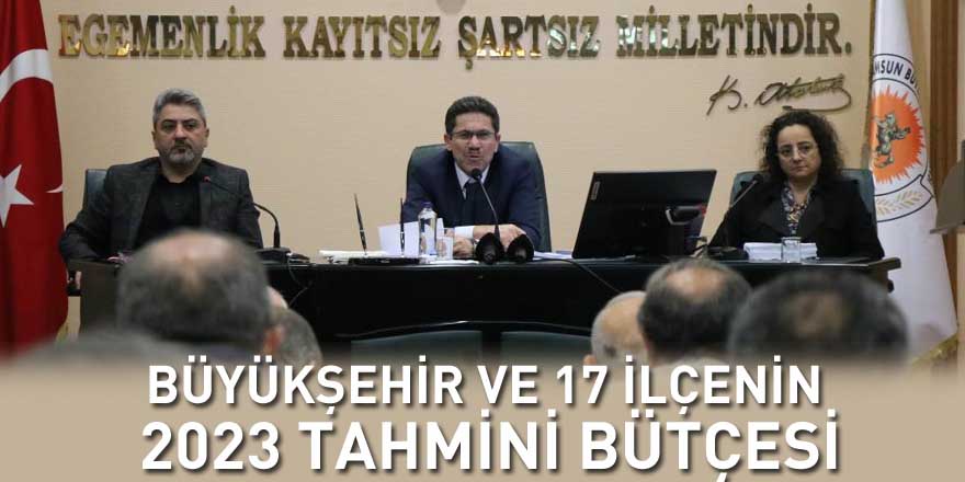 Samsun Büyükşehir ve 17 ilçenin 2023 tahmini bütçesi 9,3 milyar TL