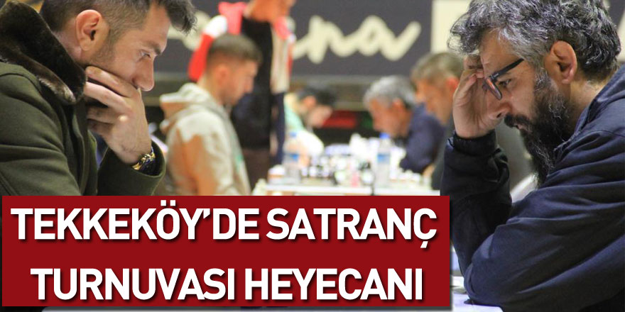 Tekkeköy’de satranç turnuvası heyecanı