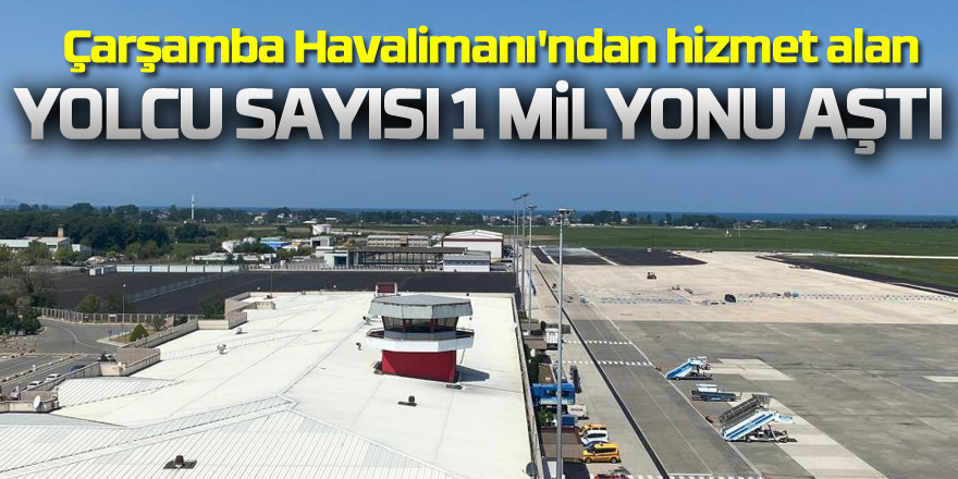 Çarşamba Havalimanı'ndan hizmet alan yolcu sayısı 1 milyonu aştı