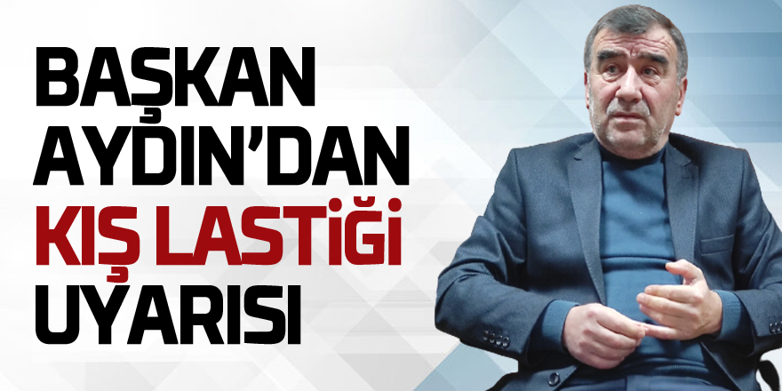 Başkan Aydın’dan Kış Lastiği Uyarısı