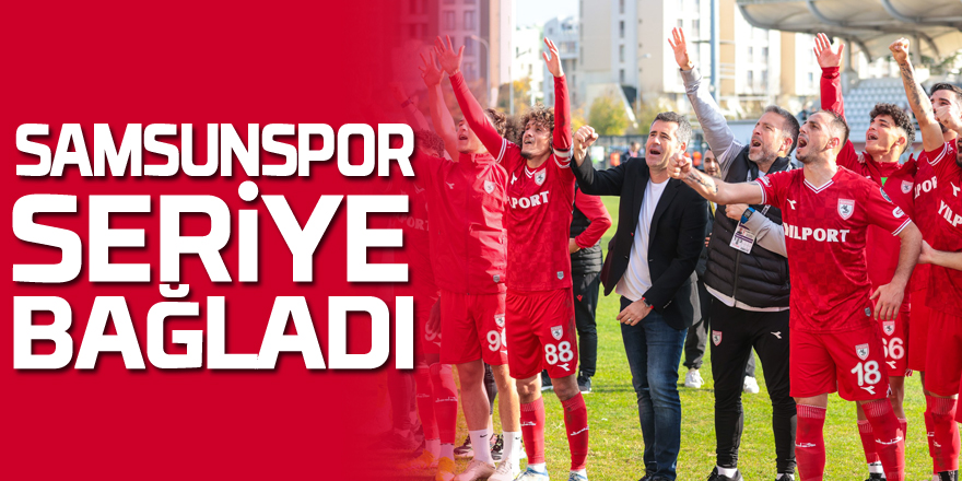 Samsunspor seriye bağladı