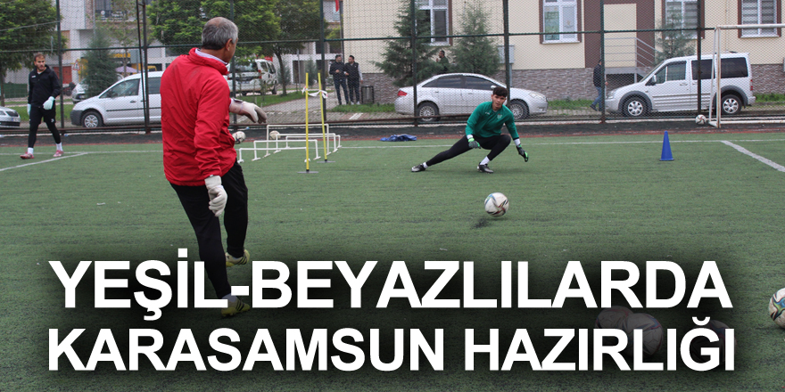 YEŞİL-BEYAZLILARDA KARASAMSUN HAZIRLIĞI