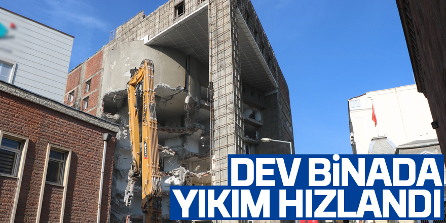 Dev binada yıkım hızlandı