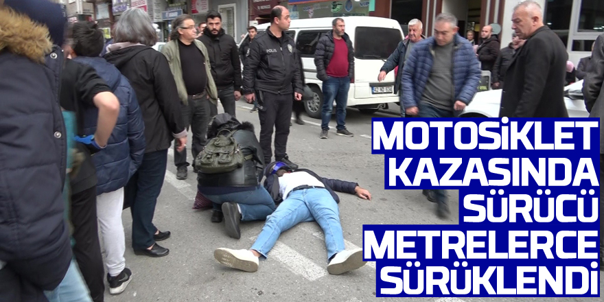 Motosiklet kazasında sürücü metrelerce sürüklendi