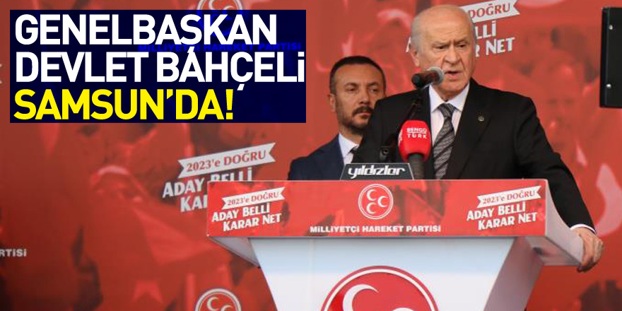 Genel Başkan Bahçeli Samsun’da!