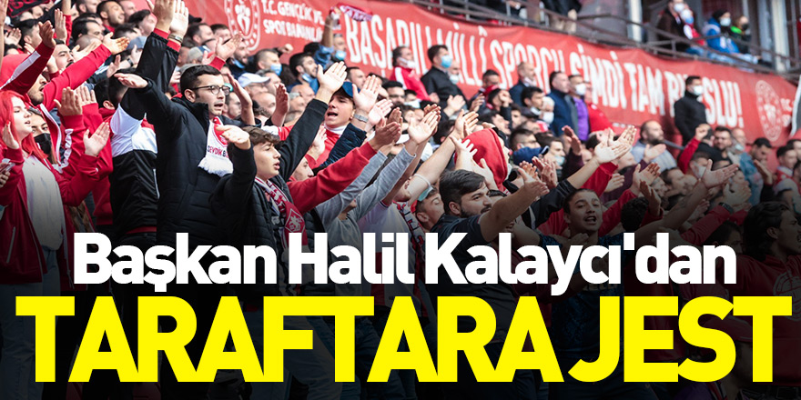 Başkan Halil Kalaycı'dan TARAFTARA JEST