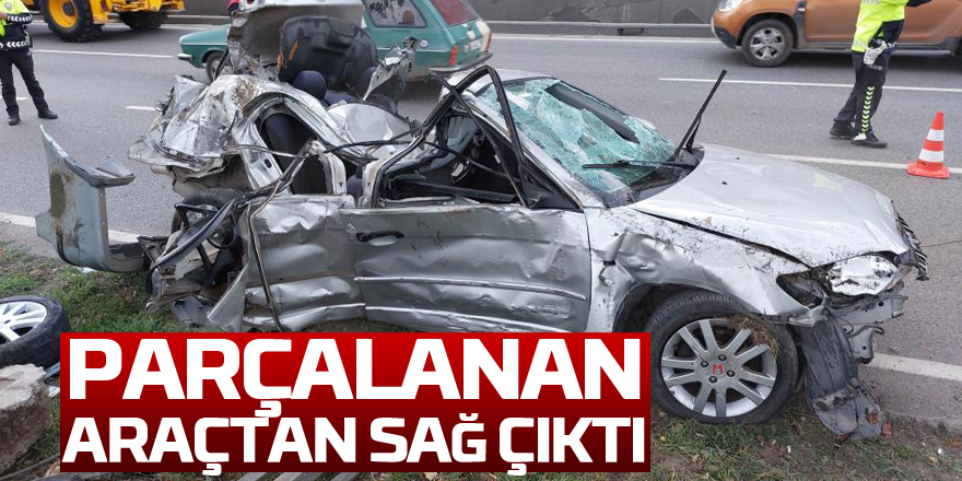 Parçalanan araçtan sağ çıktı