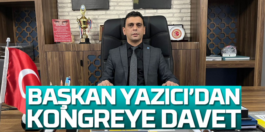 Başkan Yazıcı’dan kongreye davet