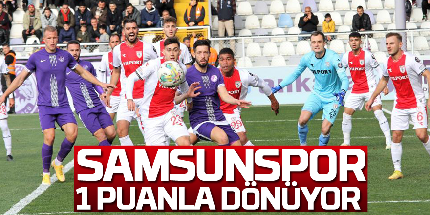 Samsunspor 1 puanla dönüyor