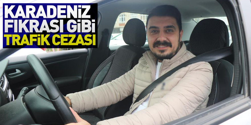 Karadeniz fıkrası gibi trafik cezası