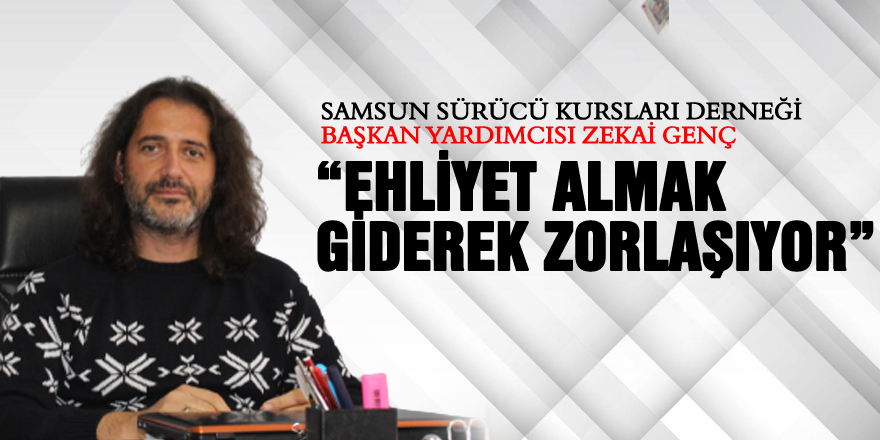 “Ehliyet almak giderek zorlaşıyor”