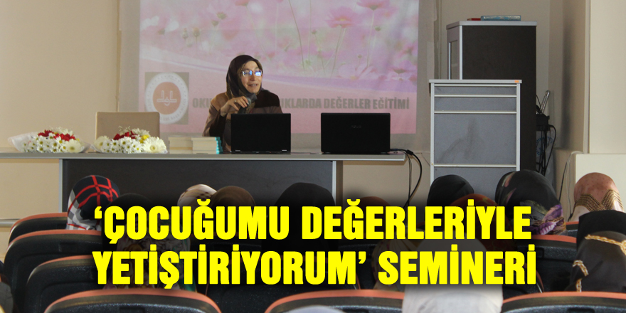 ‘Çocuğumu Değerleriyle Yetiştiriyorum’ Semineri