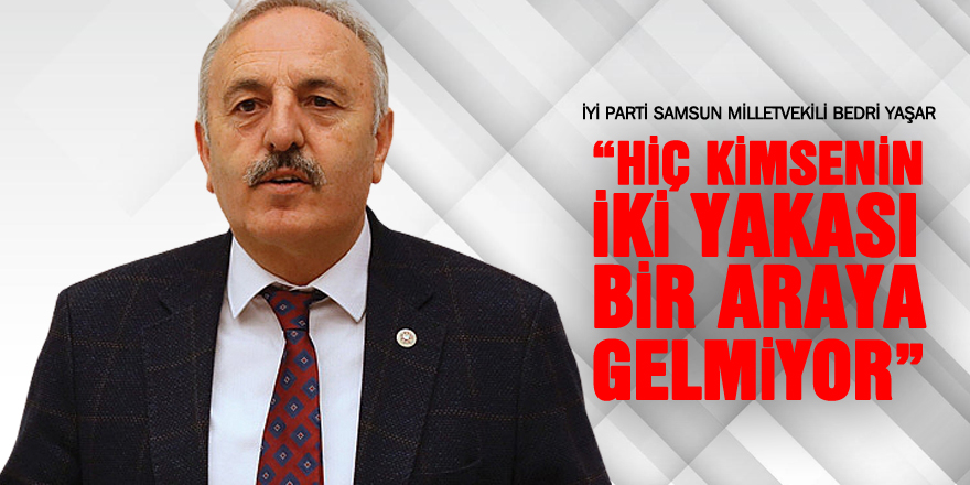 “Hiç kimsenin iki yakası bir araya gelmiyor.”