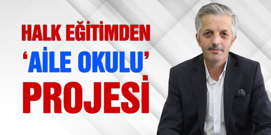 HALK EĞİTİM’DEN ‘AİLE OKULU’ PROJESİ