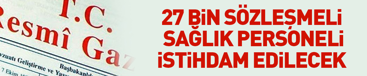 2023 yılında 27 bin sözleşmeli sağlık personeli istihdam edilecek