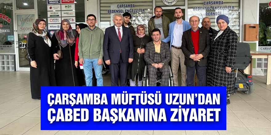 ÇARŞAMBA MÜFTÜSÜ UZUN’DAN ÇABED BAŞKANI’NA ZİYARET