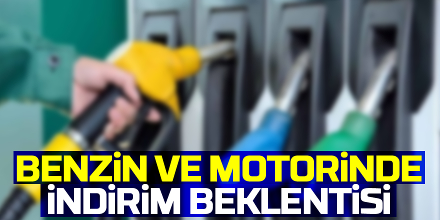 Benzin ve motorinde indirim beklentisi