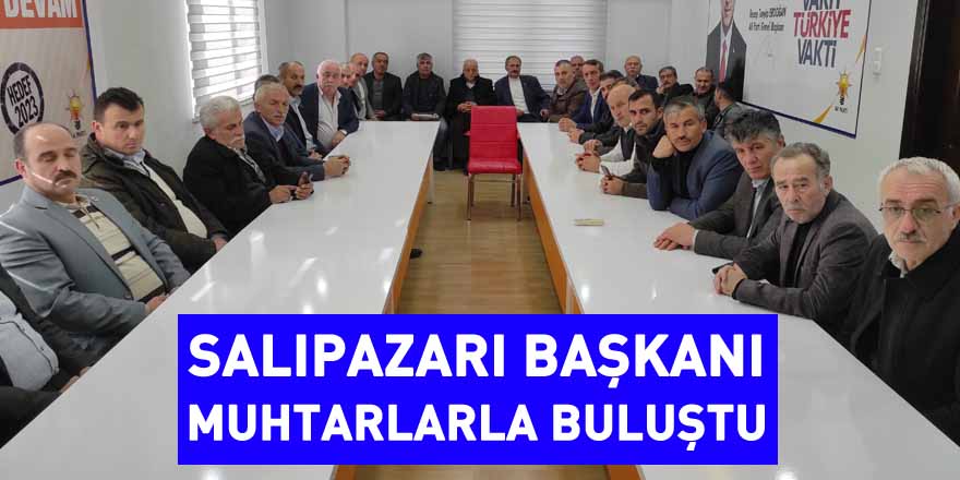 Salıpazarı Belediye Başkanı Halil Akgül muhtarlarla buluştu