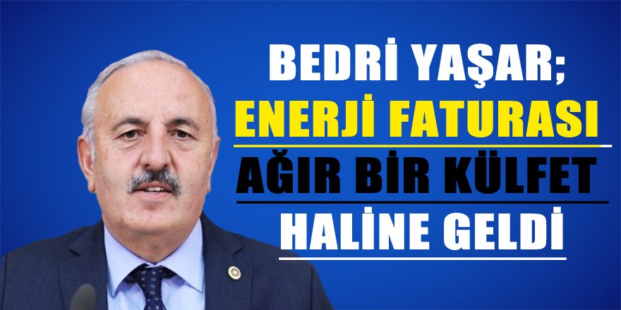 Yaşar, Enerji faturası ağır bir külfet haline geldi.