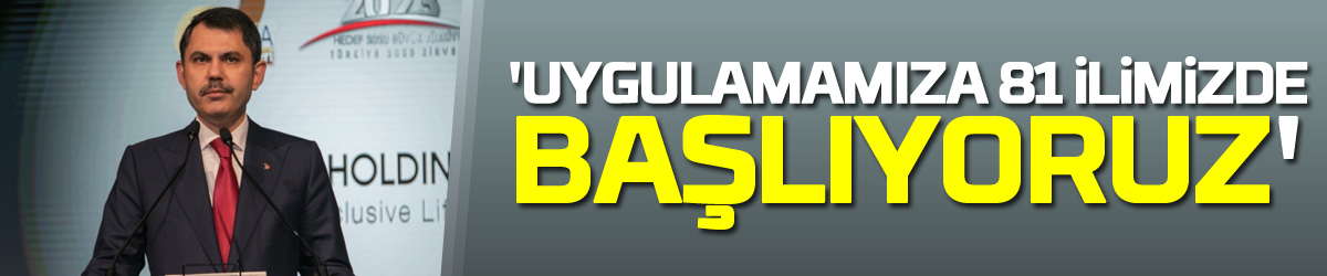 Bakan Murat Kurum: 'Yaklaşık sıfır enerjili binalar uygulamamıza 81 ilimizde başlıyoruz'