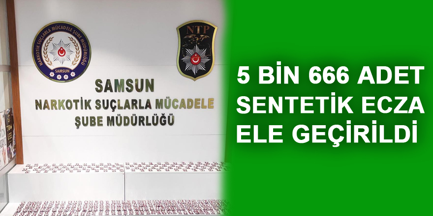 5 bin 666 adet sentetik ecza ele geçirildi