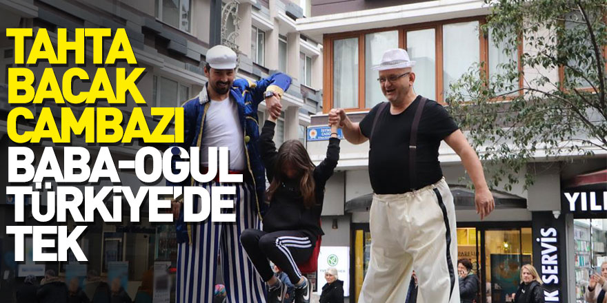 Tahta bacak cambazı baba-oğul Türkiye’de tek