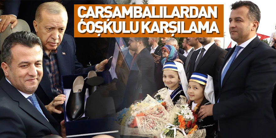 Çarşambalılar, Cumhurbaşkanı Erdoğan’ı coşkuyla karşıladı